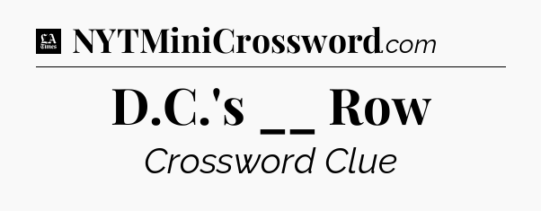 D.C.'s __ Row - LA Times Crossword