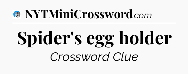 Spider's egg holder Crossword Clue