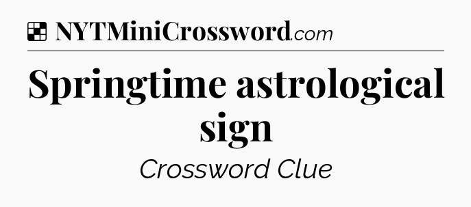 Solution: Springtime astrological sign - NYT Crossword