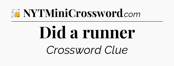 Did a runner - 7 Little Words