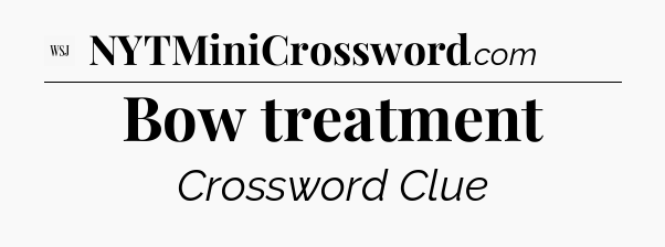 Bow treatment - WSJ Crossword
