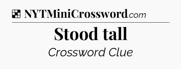 Solution: Stood tall - NYT Crossword