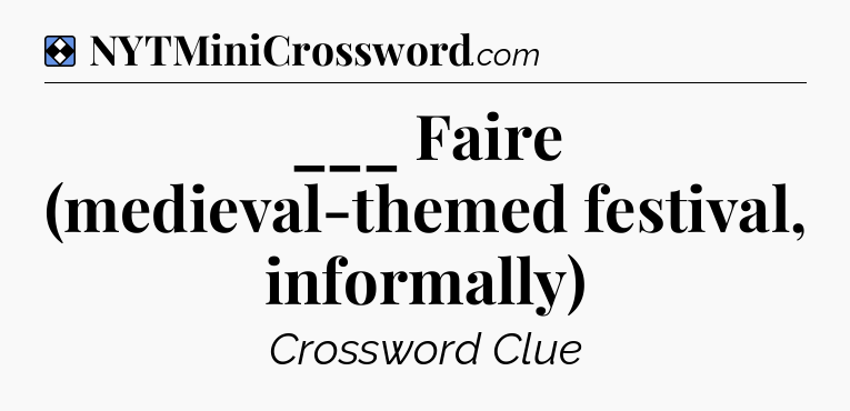Solution: ___ Faire (medieval-themed festival, informally) - NYT Mini Crossword