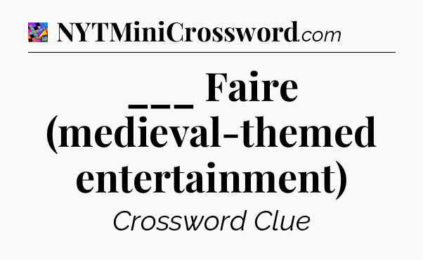 ___ Faire (medieval-themed entertainment) Crossword Clue