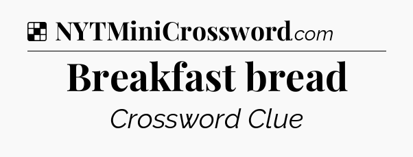 Solution: Breakfast bread - NYT Crossword