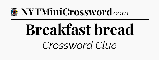 Breakfast bread Crossword Clue
