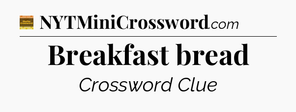 Breakfast bread - Eugene Sheffer Crossword