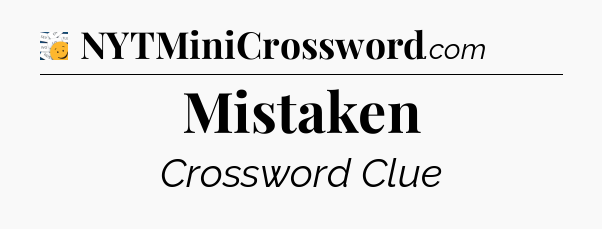 Mistaken - 7 Little Words