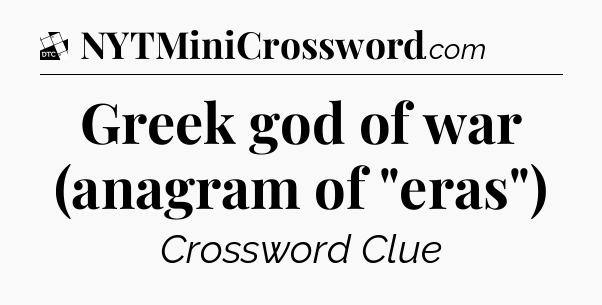 Greek god of war (anagram of 