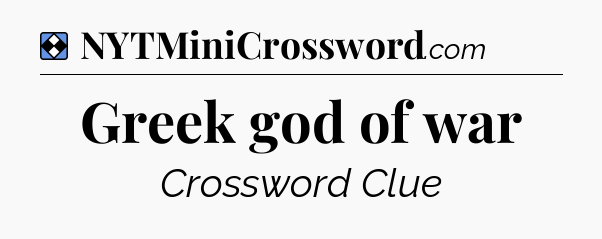 Solution: Greek god of war - NYT Mini Crossword