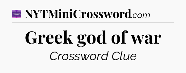 Greek god of war - Thomas Joseph Crossword