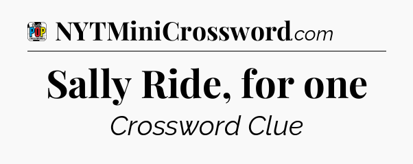 Sally Ride, for one Crossword Clue