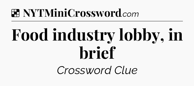 Solution: Food industry lobby, in brief - NYT Crossword