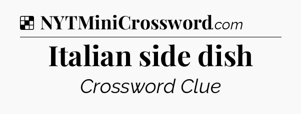 Solution: Italian side dish - NYT Crossword