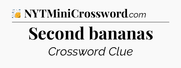 Second bananas - 7 Little Words