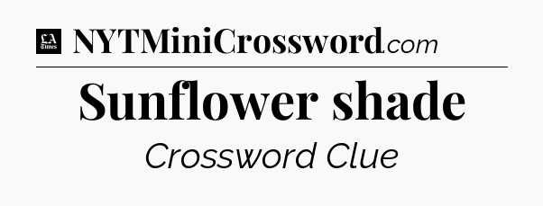Sunflower shade - LA Times Crossword