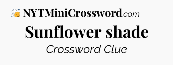 Sunflower shade - 7 Little Words