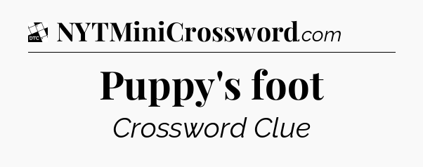 Puppy's foot - Daily Themed Classic Crossword