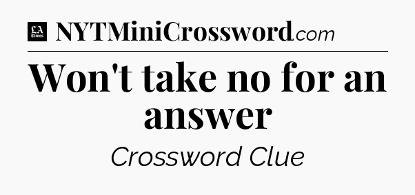 Won't take no for an answer - LA Times Crossword