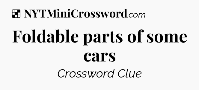 Solution: Foldable parts of some cars - NYT Crossword