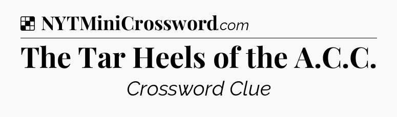 Solution: The Tar Heels of the A.C.C - NYT Crossword