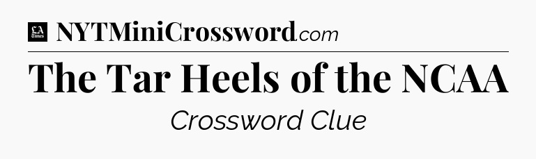 The Tar Heels of the NCAA - LA Times Crossword