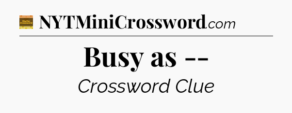 Busy as -- crossword clue Eugene Sheffer