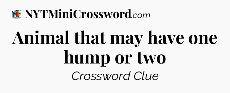 Animal that may have one hump or two Crossword Clue