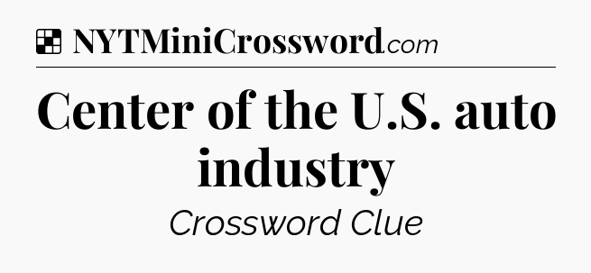 Solution: Center of the U.S. auto industry - NYT Crossword