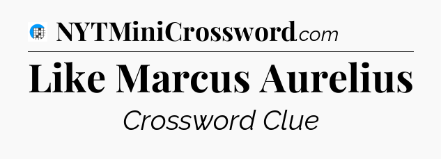 Like Marcus Aurelius Crossword Clue