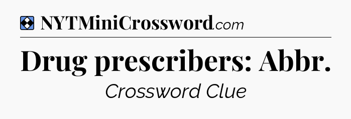 Solution: Drug prescribers: Abbr - NYT Mini Crossword