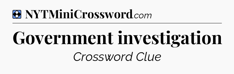 Solution: Government investigation - NYT Mini Crossword