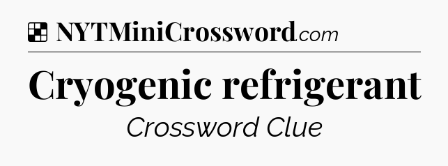 Solution: Cryogenic refrigerant - NYT Crossword