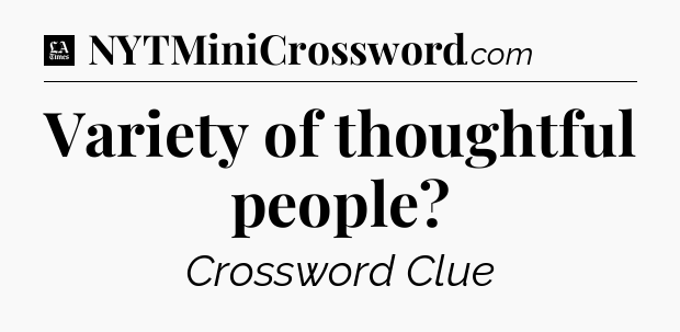 Variety of thoughtful people - LA Times Crossword
