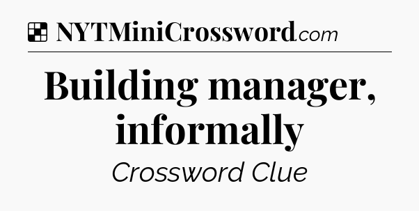 Solution: Building manager, informally - NYT Crossword