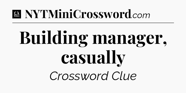 Building manager, casually - LA Times Crossword