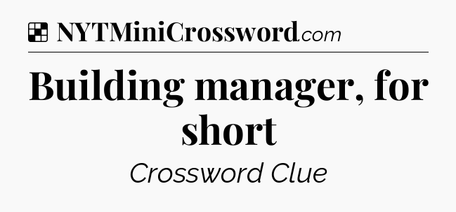 Solution: Building manager, for short - NYT Crossword