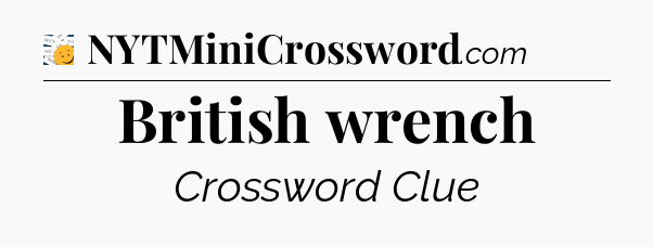 British wrench - 7 Little Words