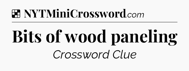 Solution: Bits of wood paneling - NYT Crossword