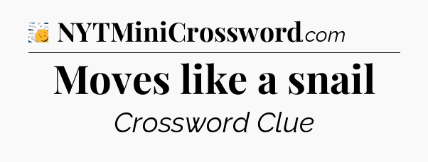 Moves like a snail - 7 Little Words