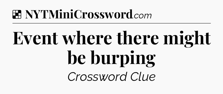 Solution: Event where there might be burping - NYT Crossword