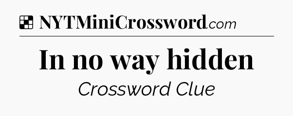 Solution: In no way hidden - NYT Crossword