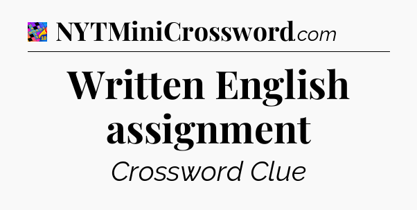 Written English assignment Crossword Clue