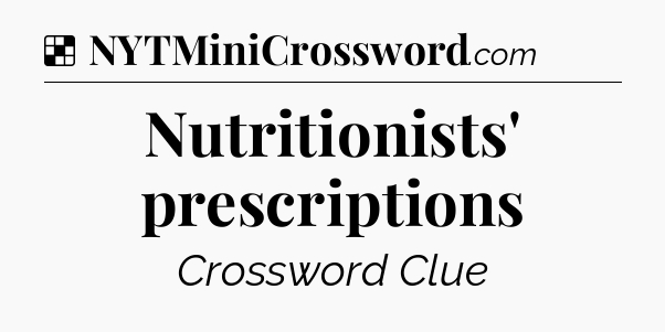 Solution: Nutritionists' prescriptions - NYT Crossword