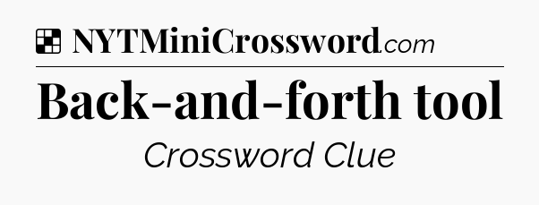 Solution: Back-and-forth tool - NYT Crossword