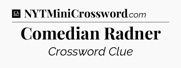 Comedian Radner - LA Times Crossword
