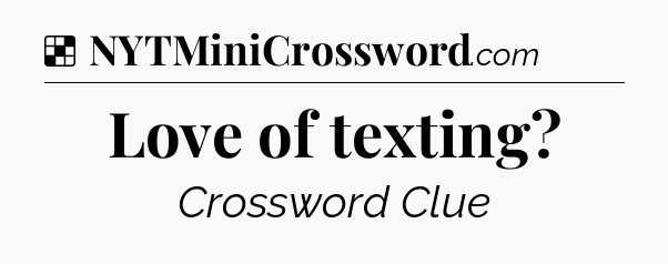 Solution: Love of texting - NYT Crossword