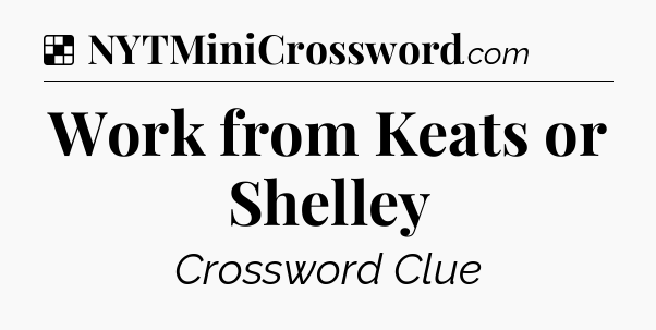Solution: Work from Keats or Shelley - NYT Crossword