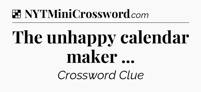 Solution: The unhappy calendar maker  - NYT Crossword