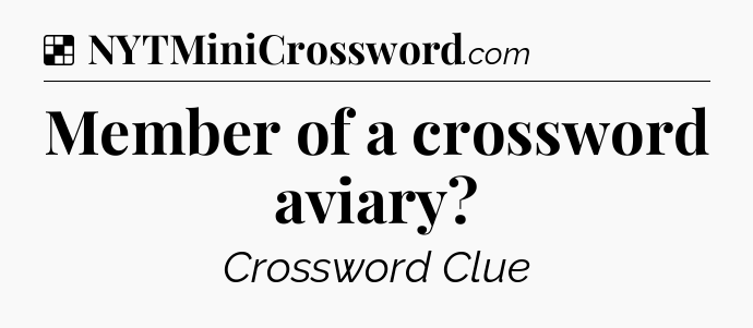 Solution: Member of a crossword aviary - NYT Crossword